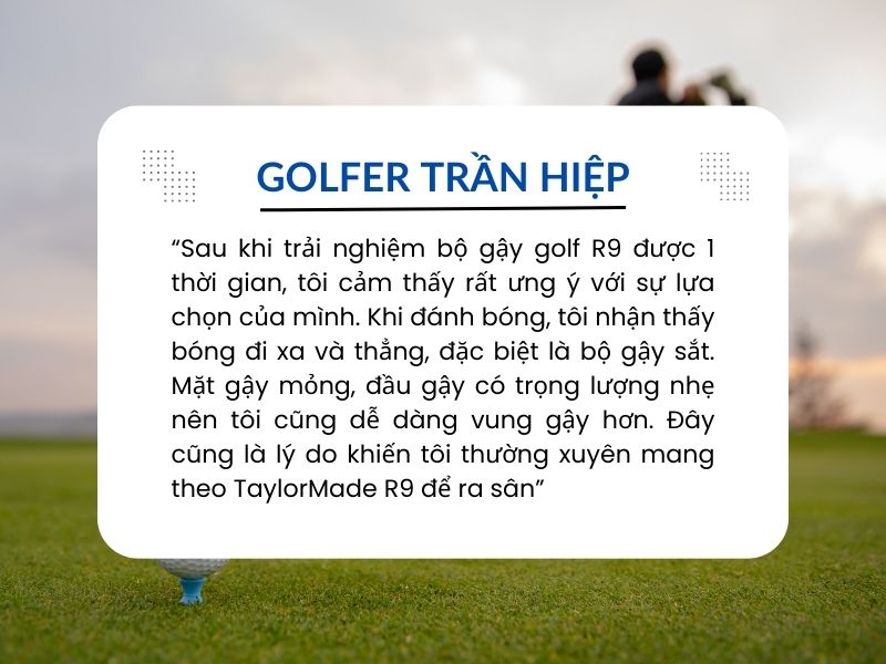 Golfer Trần Hiệp đánh giá về bộ gậy golf TaylorMade R9